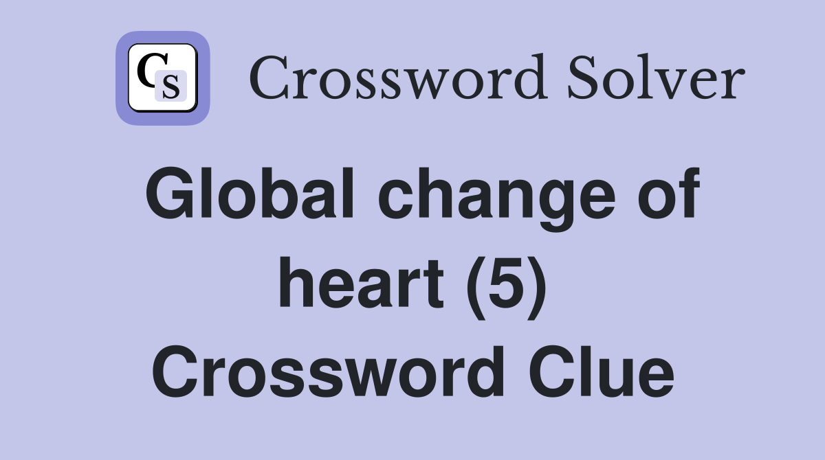 Global change of heart (5) Crossword Clue