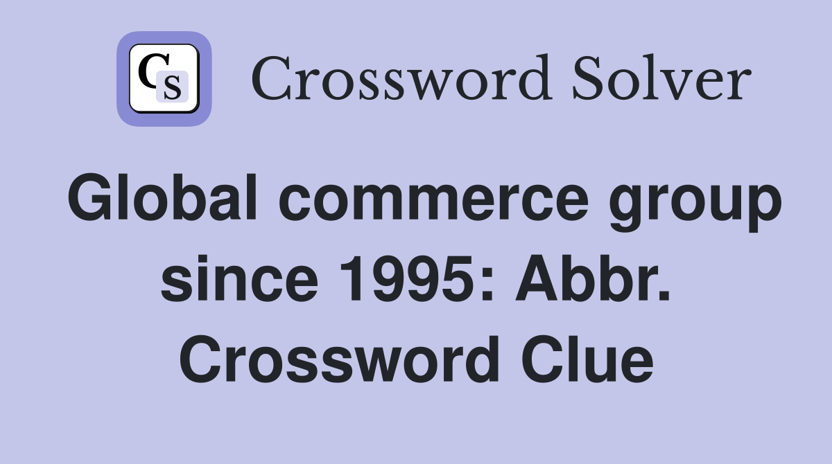 Global commerce group since 1995: Abbr. Crossword Clue