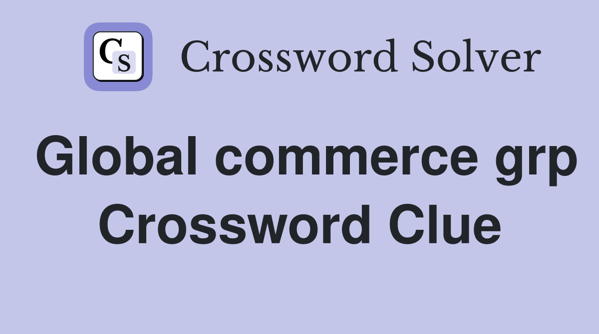 Global commerce grp Crossword Clue