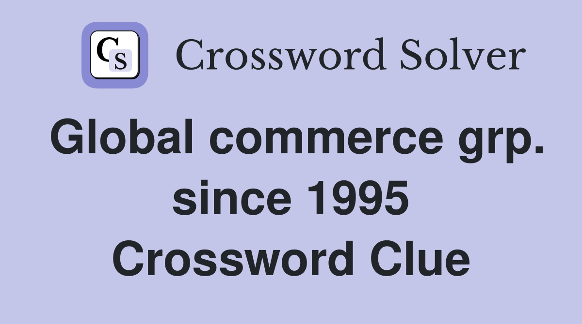 Global commerce grp. since 1995 Crossword Clue