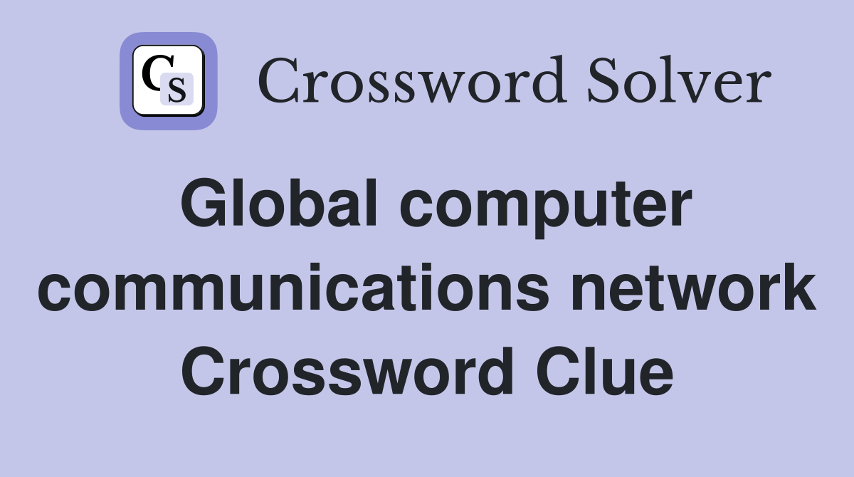 Global computer communications network Crossword Clue