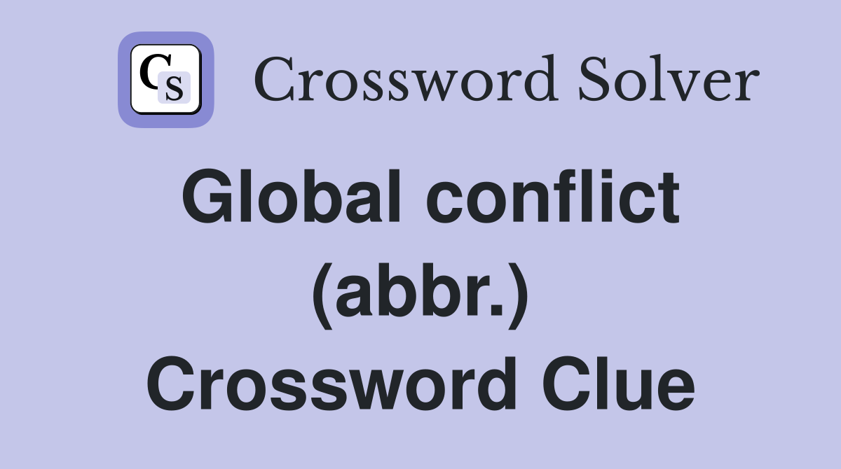 Global conflict (abbr.) Crossword Clue