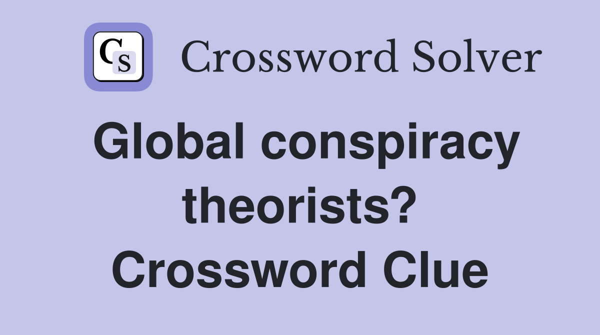 Global conspiracy theorists? Crossword Clue
