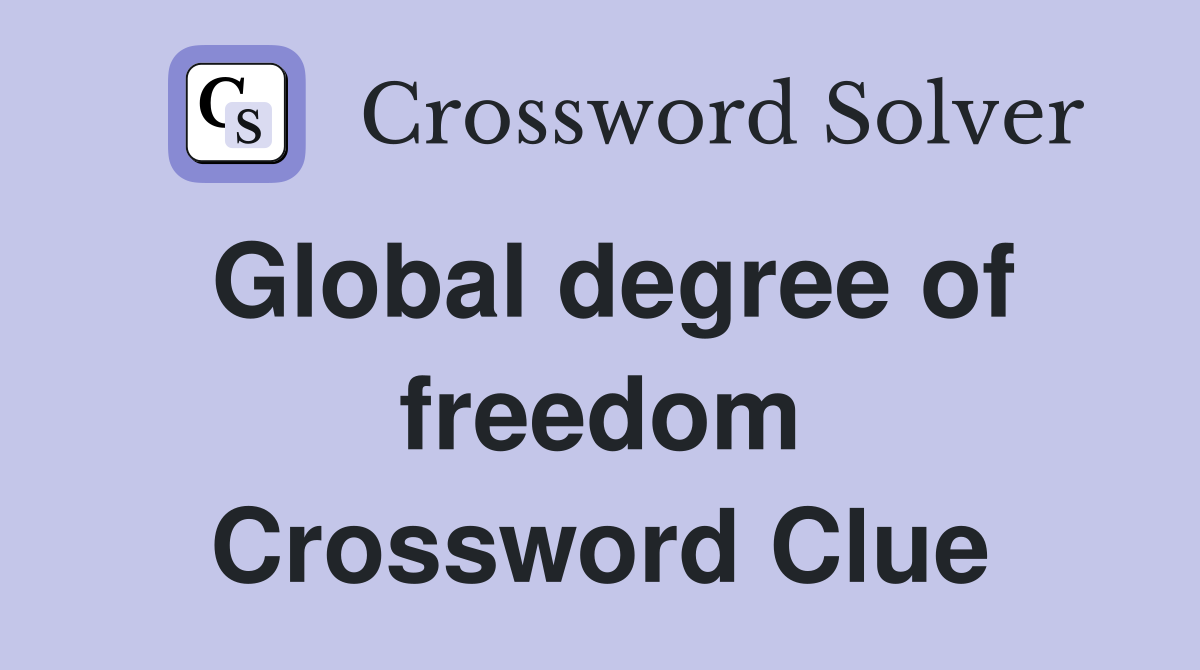 Global degree of freedom Crossword Clue