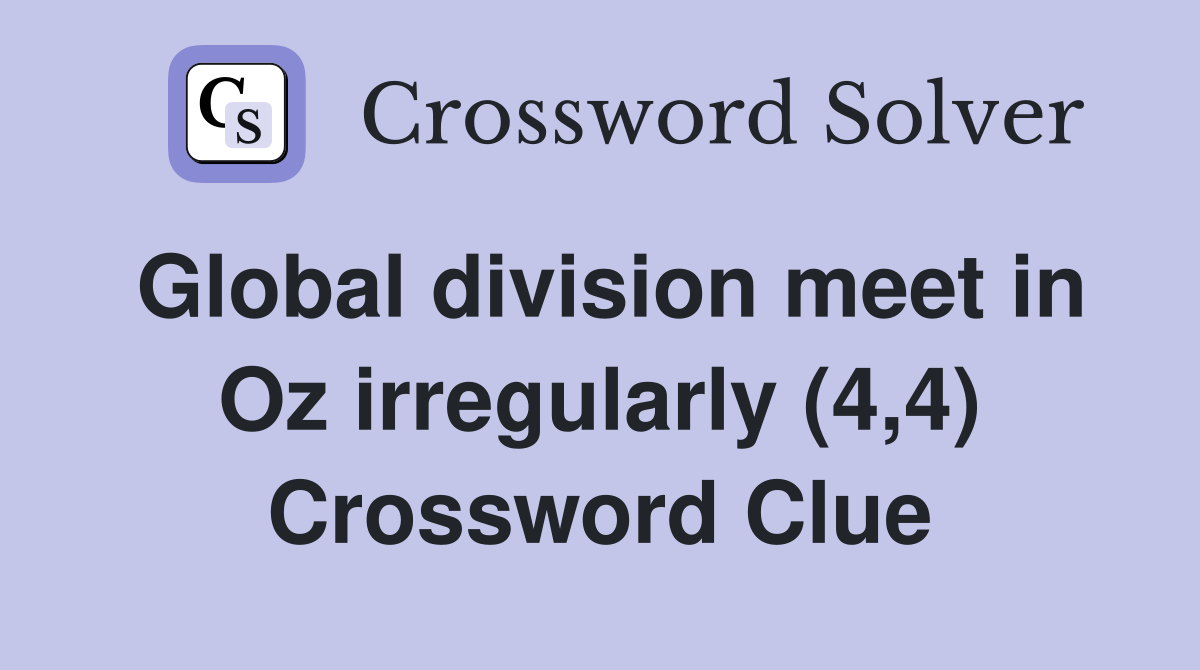 Global division meet in Oz irregularly (4,4) Crossword Clue