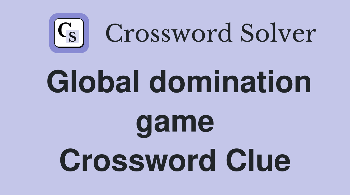 Global domination game Crossword Clue
