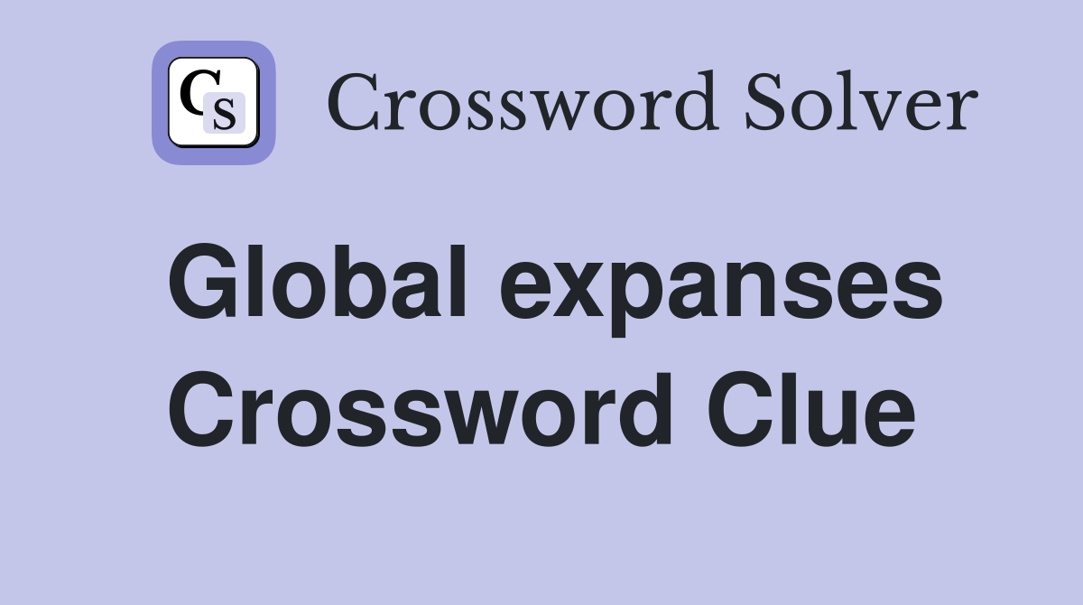 Global expanses Crossword Clue