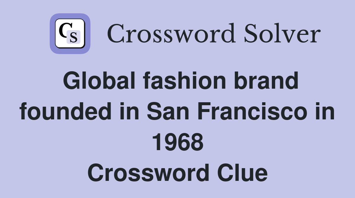 Global fashion brand founded in San Francisco in 1968 Crossword Clue