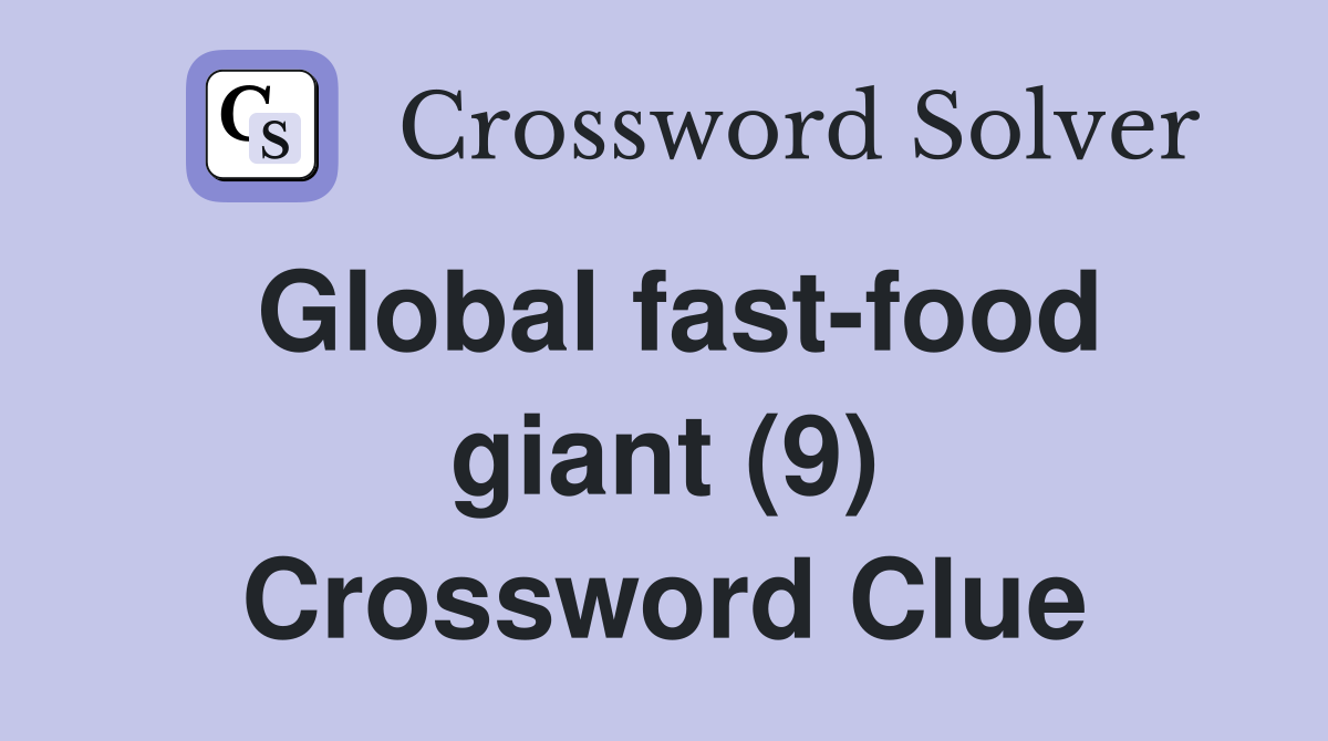 Global fast-food giant (9) Crossword Clue