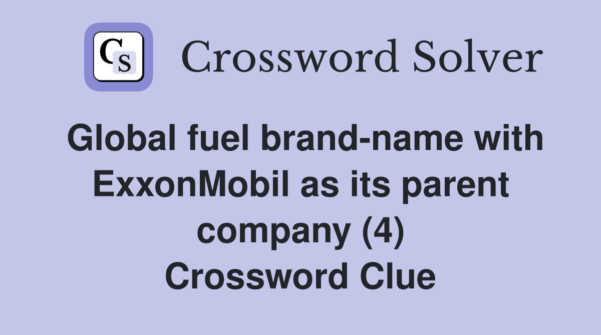 Global fuel brand-name with ExxonMobil as its parent company (4) Crossword Clue