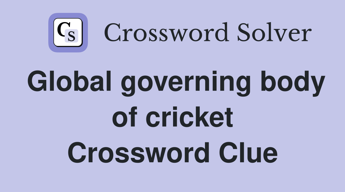 Global governing body of cricket Crossword Clue