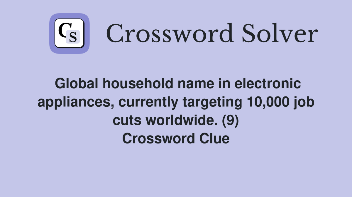Global household name in electronic appliances, currently targeting 10,000 job cuts worldwide. (9) Crossword Clue
