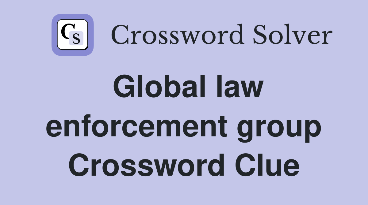 Global law enforcement group Crossword Clue