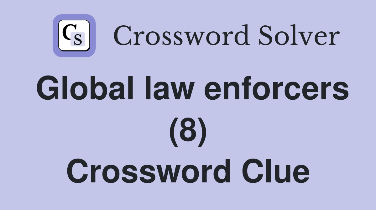 Global law enforcers (8) Crossword Clue