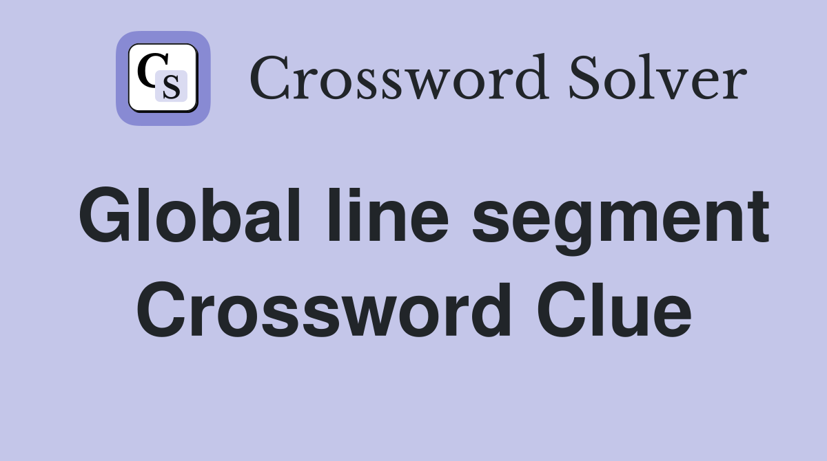 Global line segment Crossword Clue