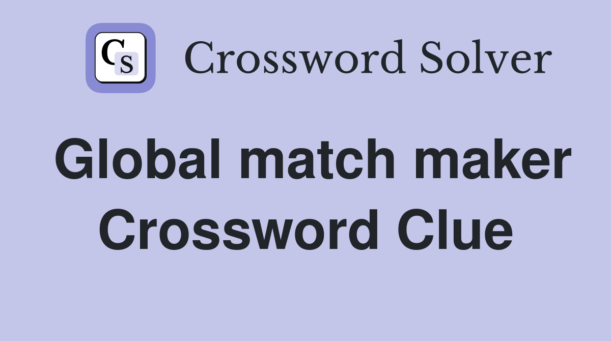 Global match maker Crossword Clue
