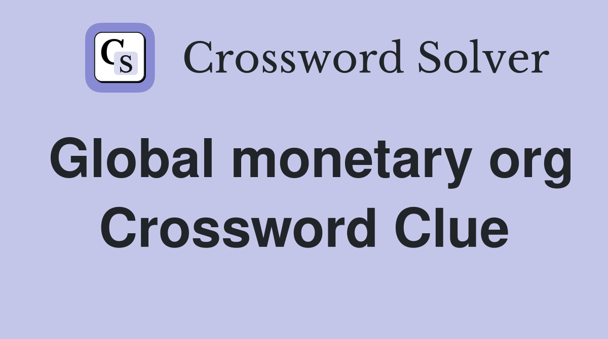 Global monetary org Crossword Clue