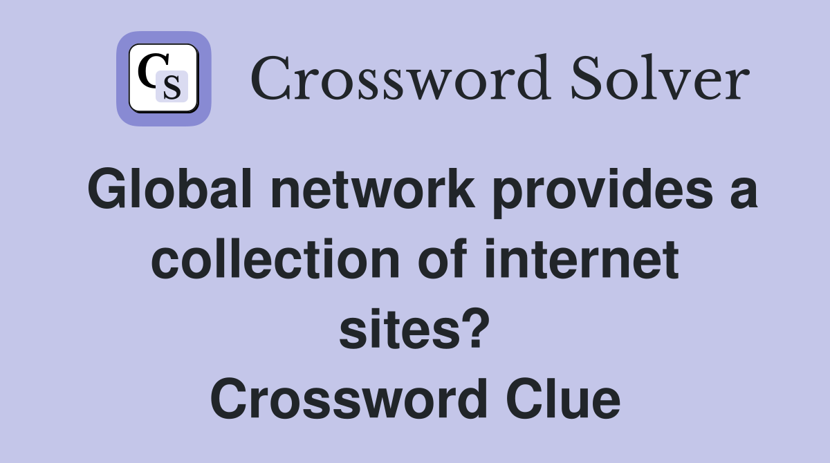 Global network provides a collection of internet sites? Crossword Clue