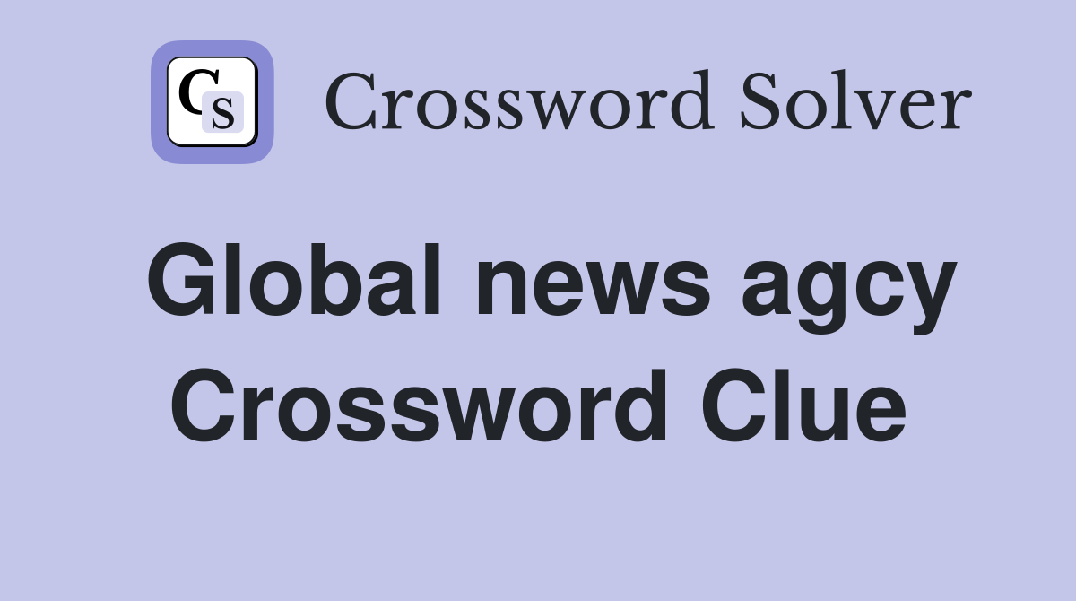 Global news agcy Crossword Clue