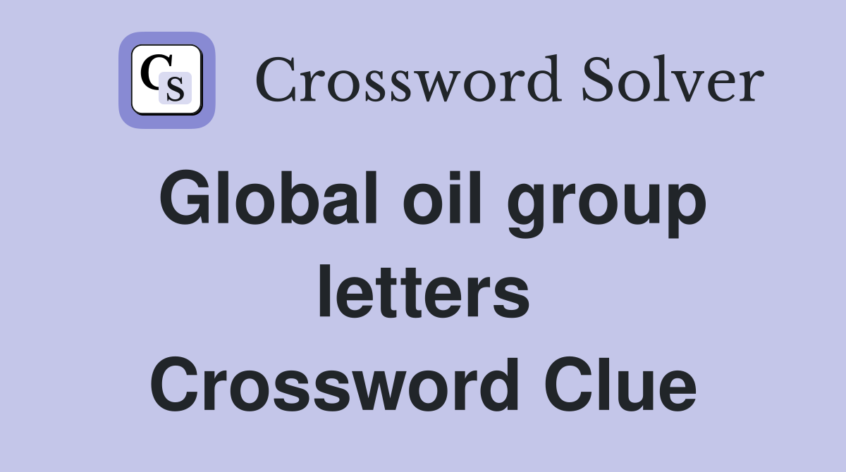 Global oil group letters Crossword Clue