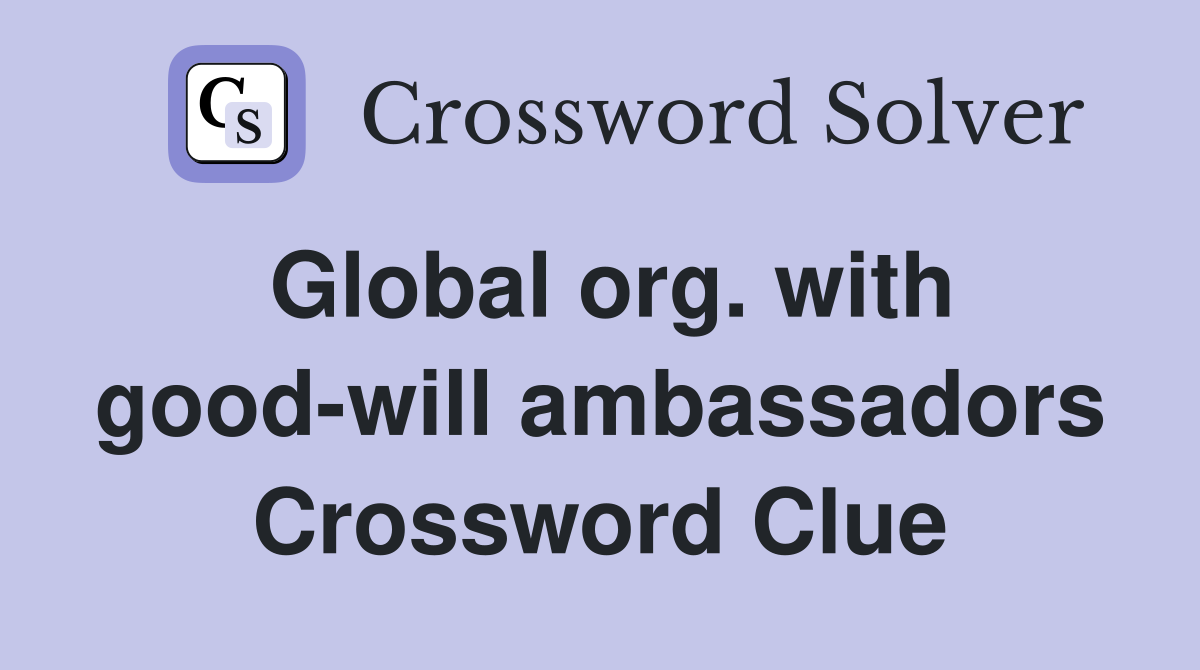 Global org. with good-will ambassadors Crossword Clue