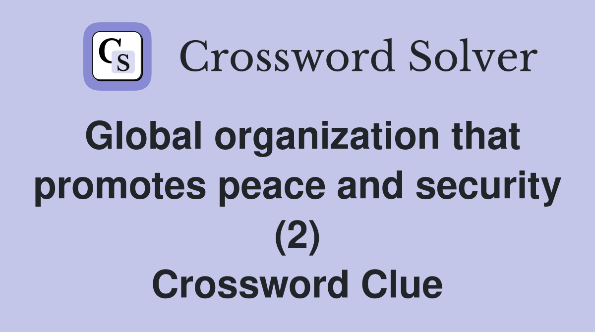 Global organization that promotes peace and security (2) Crossword Clue