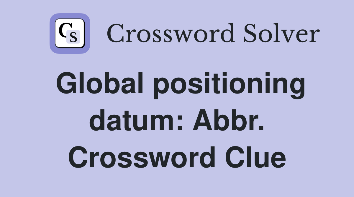Global positioning datum: Abbr. Crossword Clue
