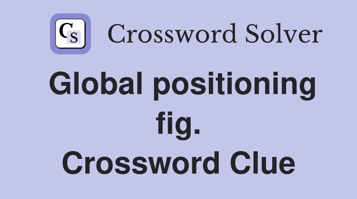 Global positioning fig. Crossword Clue