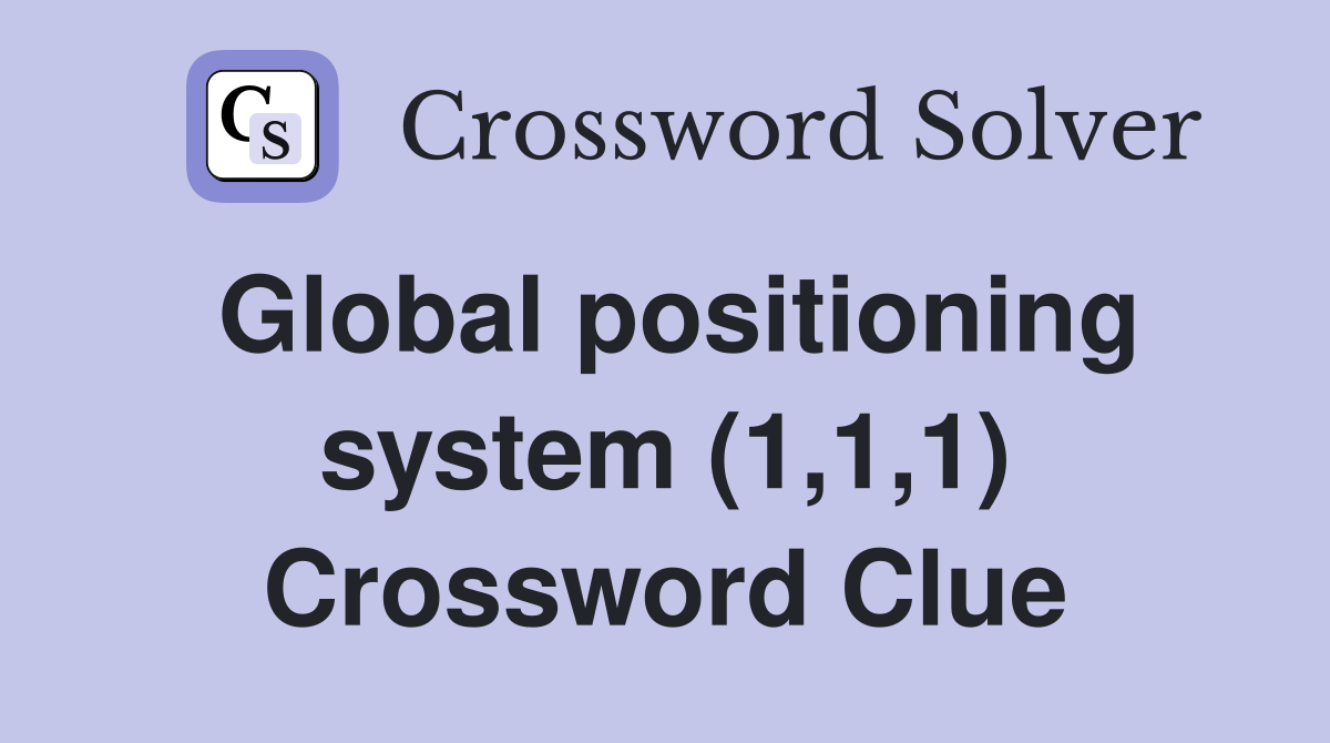 Global positioning system (1,1,1) Crossword Clue