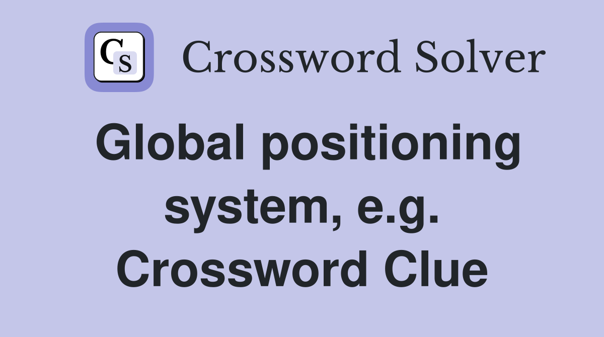 Global positioning system, e.g. Crossword Clue