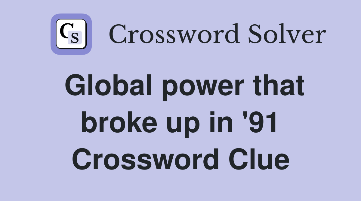 Global power that broke up in '91 Crossword Clue
