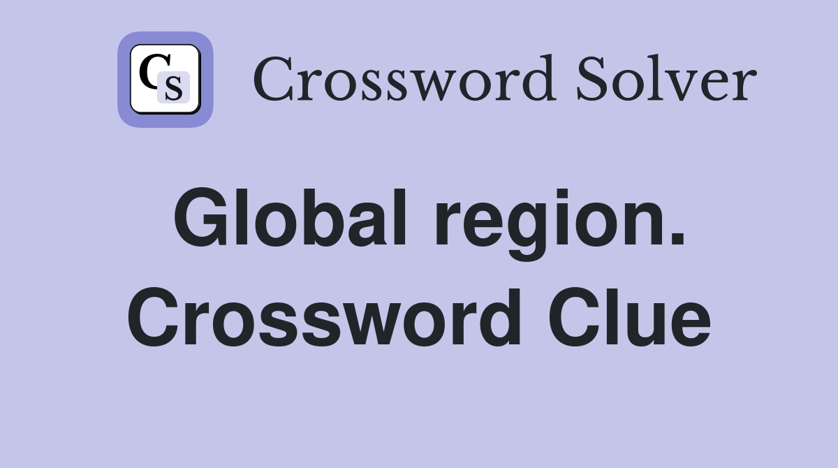 Global region. Crossword Clue
