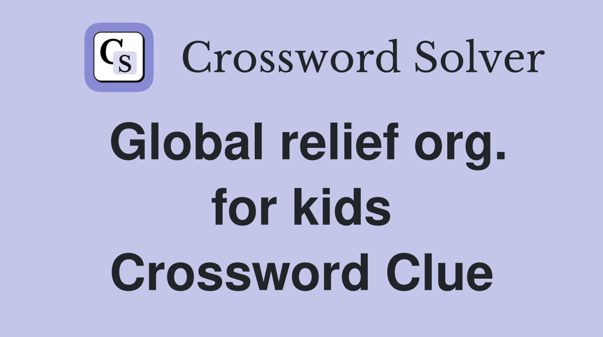 Global relief org. for kids Crossword Clue