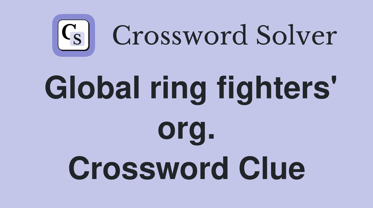 Global ring fighters' org. Crossword Clue