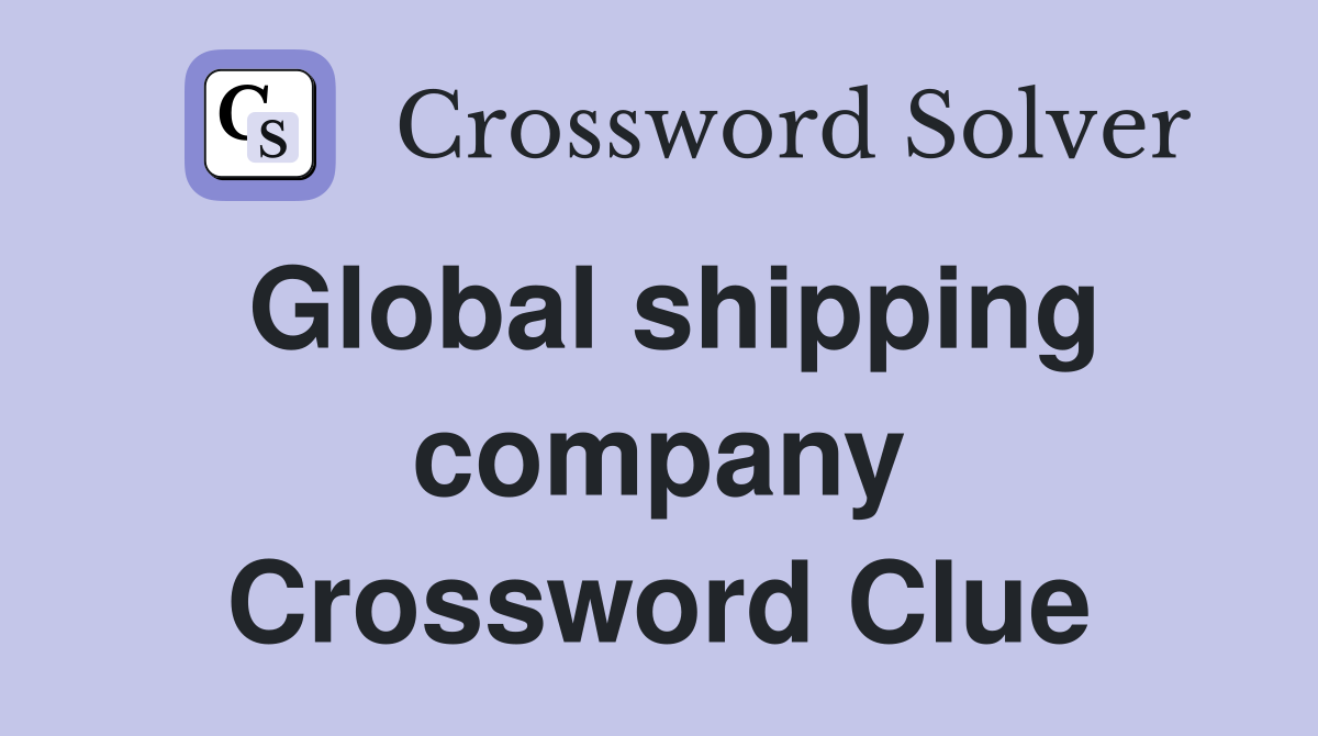 Global shipping company Crossword Clue