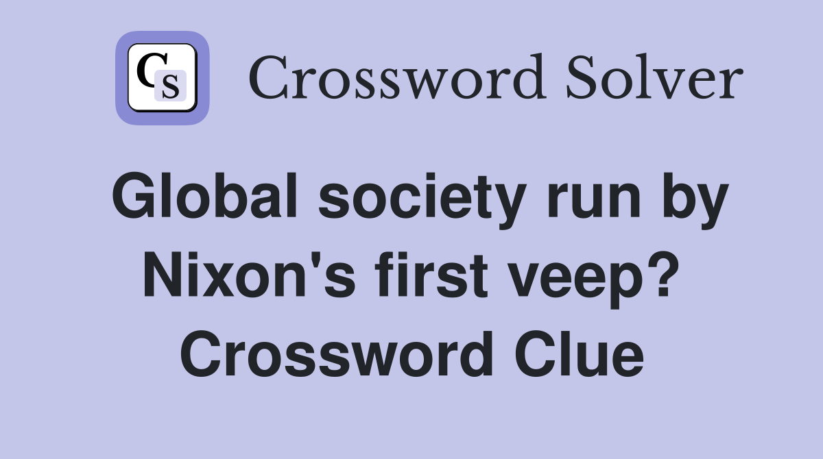 Global society run by Nixon's first veep? Crossword Clue