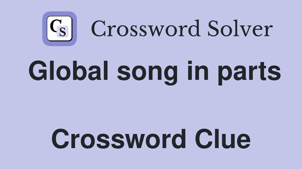 Global song in parts  Crossword Clue