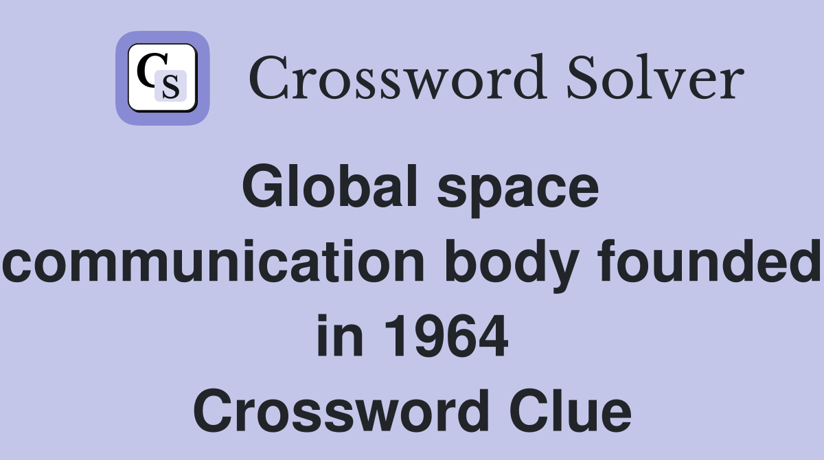 Global space communication body founded in 1964 Crossword Clue
