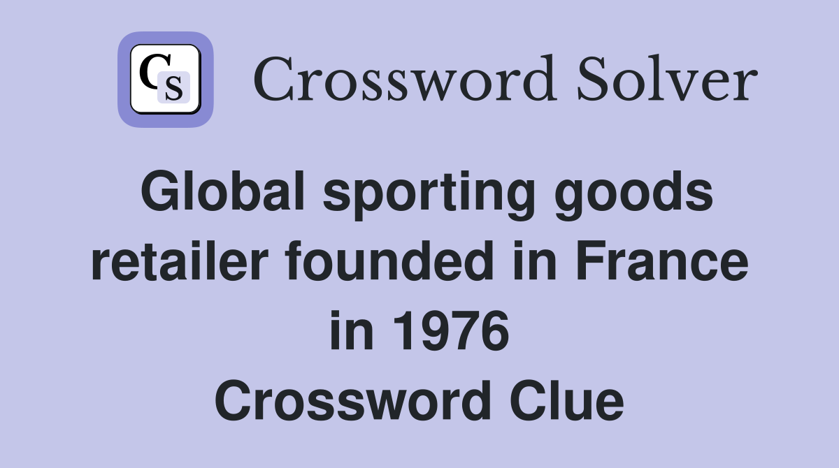 Global sporting goods retailer founded in France in 1976 Crossword Clue