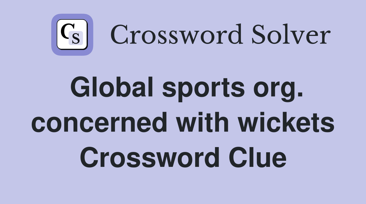 Global sports org. concerned with wickets Crossword Clue