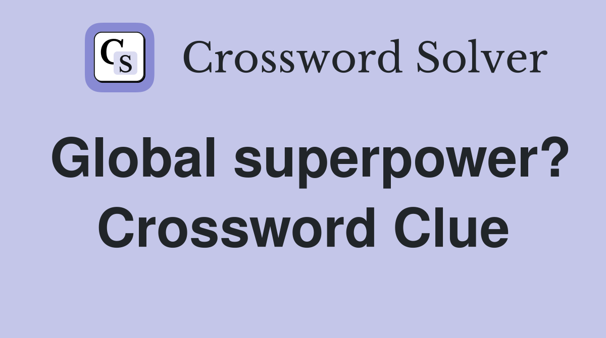 Global superpower? Crossword Clue