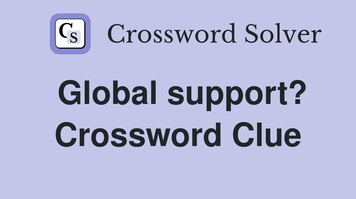 Global support? Crossword Clue