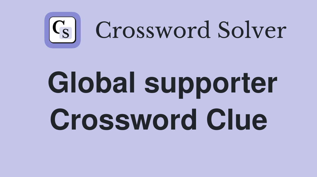 Global supporter Crossword Clue
