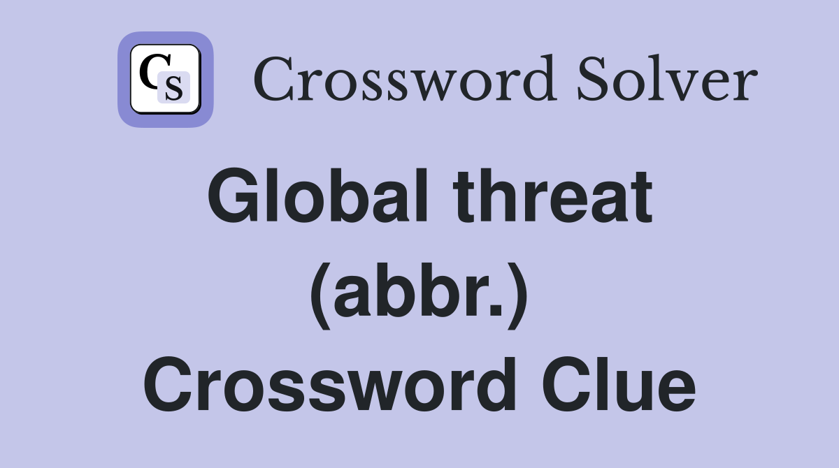 Global threat (abbr.) Crossword Clue