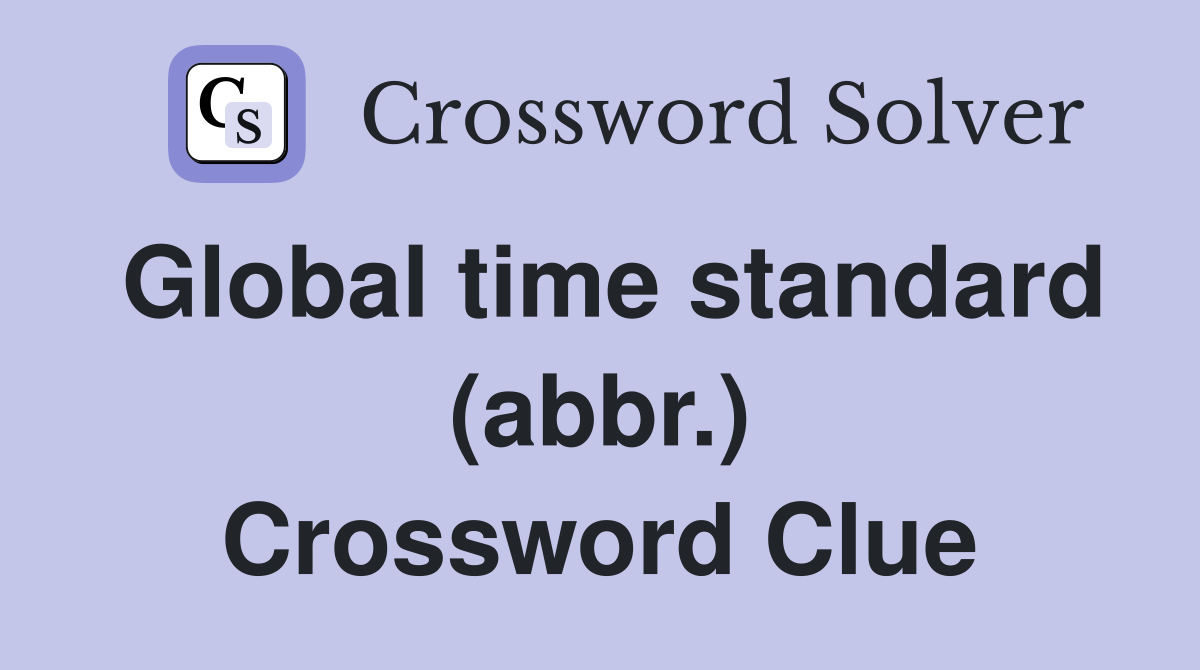 Global time standard (abbr.) Crossword Clue