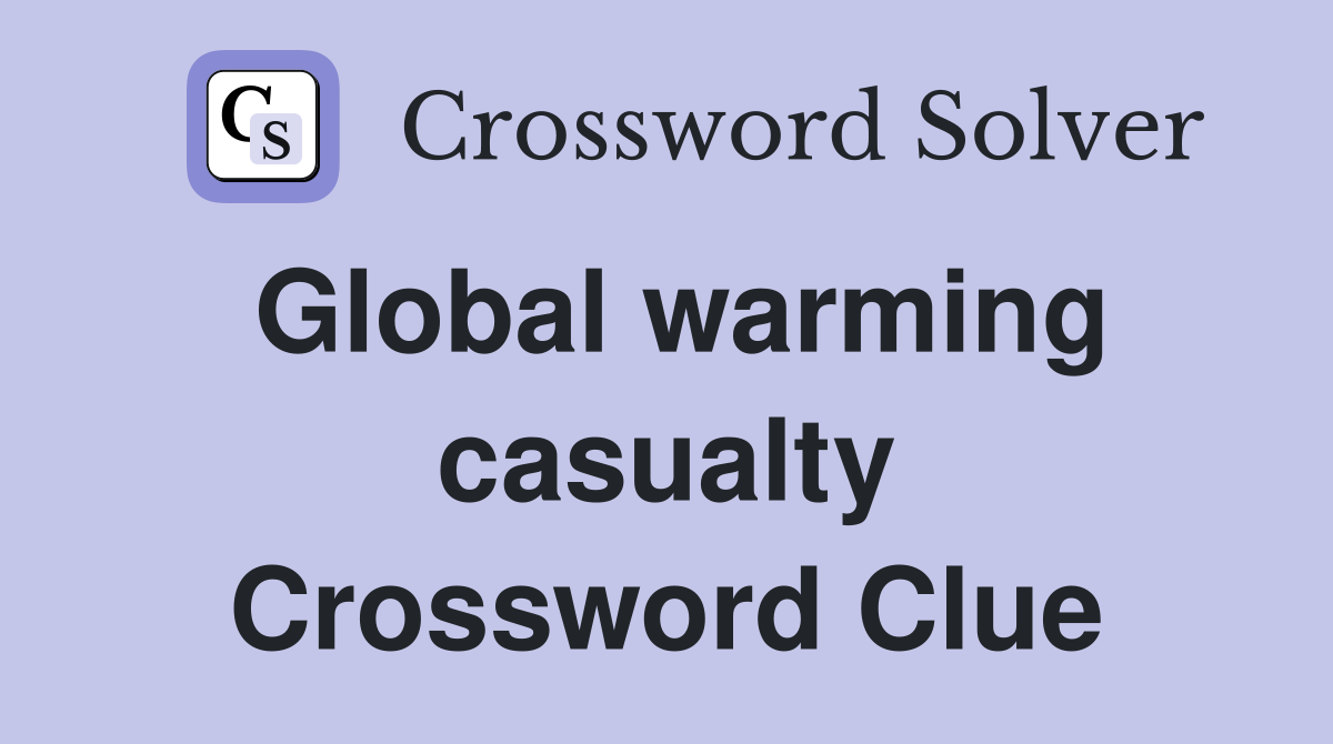Global warming casualty Crossword Clue