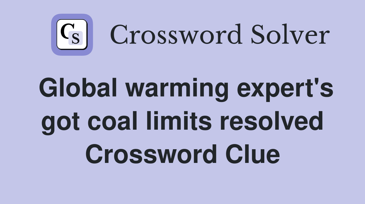 Global warming expert's got coal limits resolved Crossword Clue