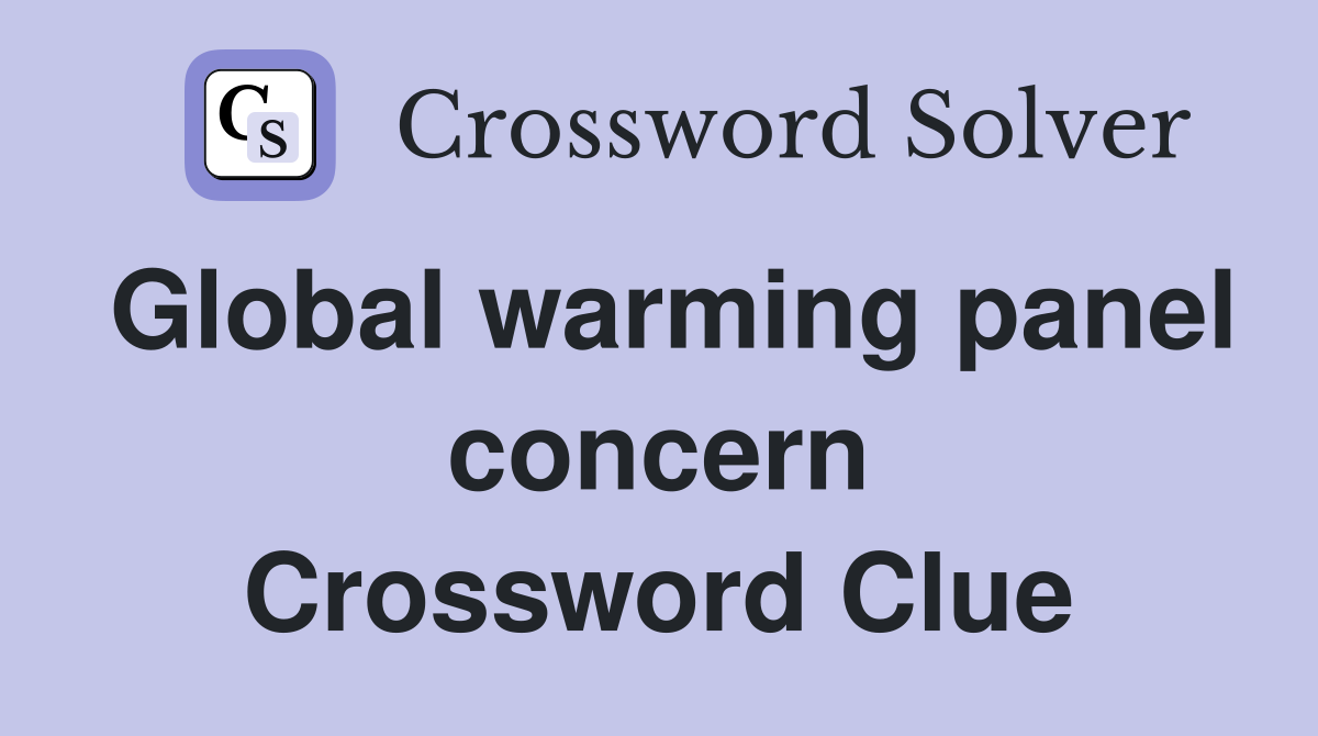 Global warming panel concern Crossword Clue