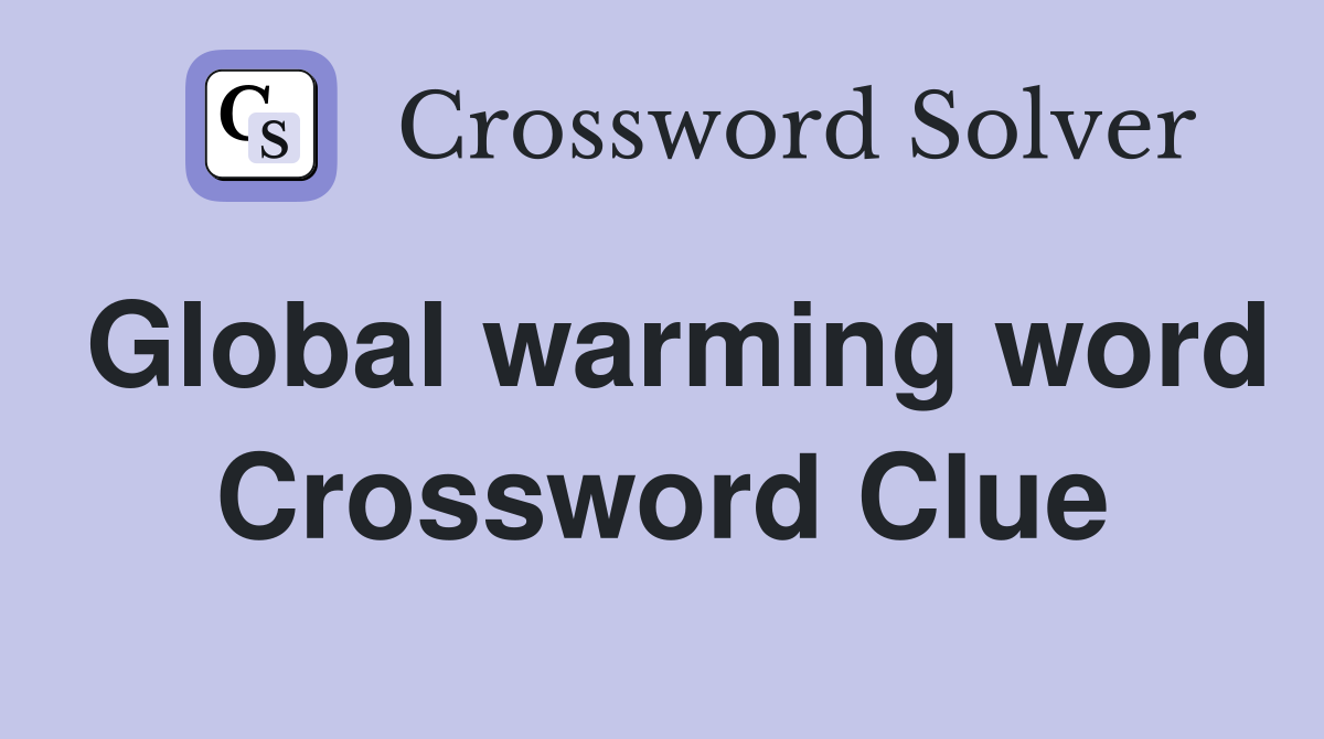 Global warming word Crossword Clue