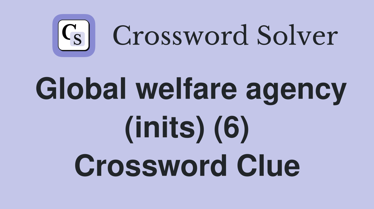 Global welfare agency (inits) (6) Crossword Clue